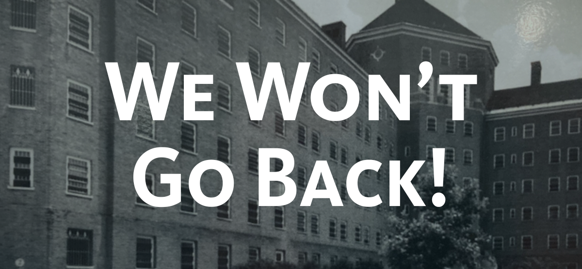 Photograph of New York’s Willow State School with text, ‘We Won’t Go Back!’